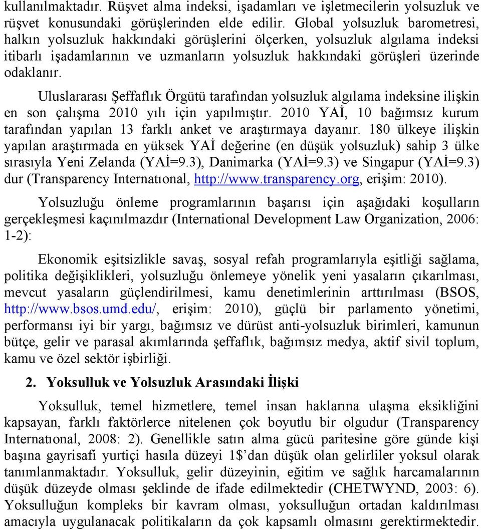 Uluslararası Şeffaflık Örgütü tarafından yolsuzluk algılama indeksine ilişkin en son çalışma 2010 yılı için yapılmıştır.