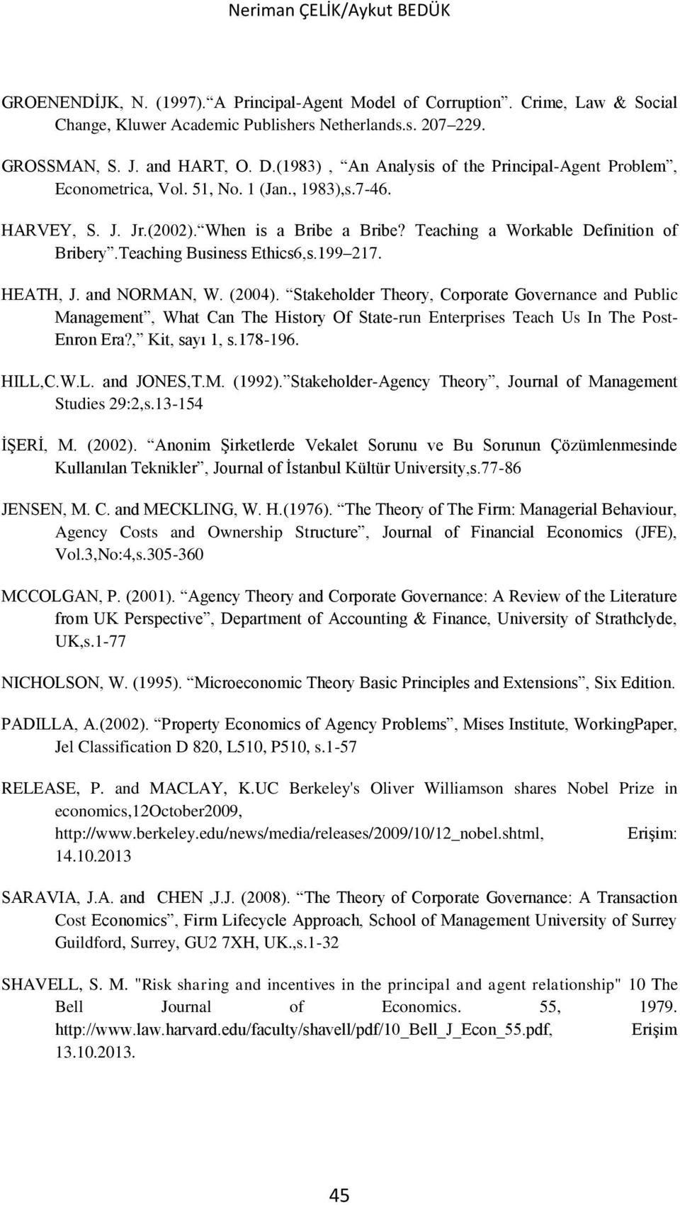 Teaching Business Ethics6,s.199 217. HEATH, J. and NORMAN, W. (2004).