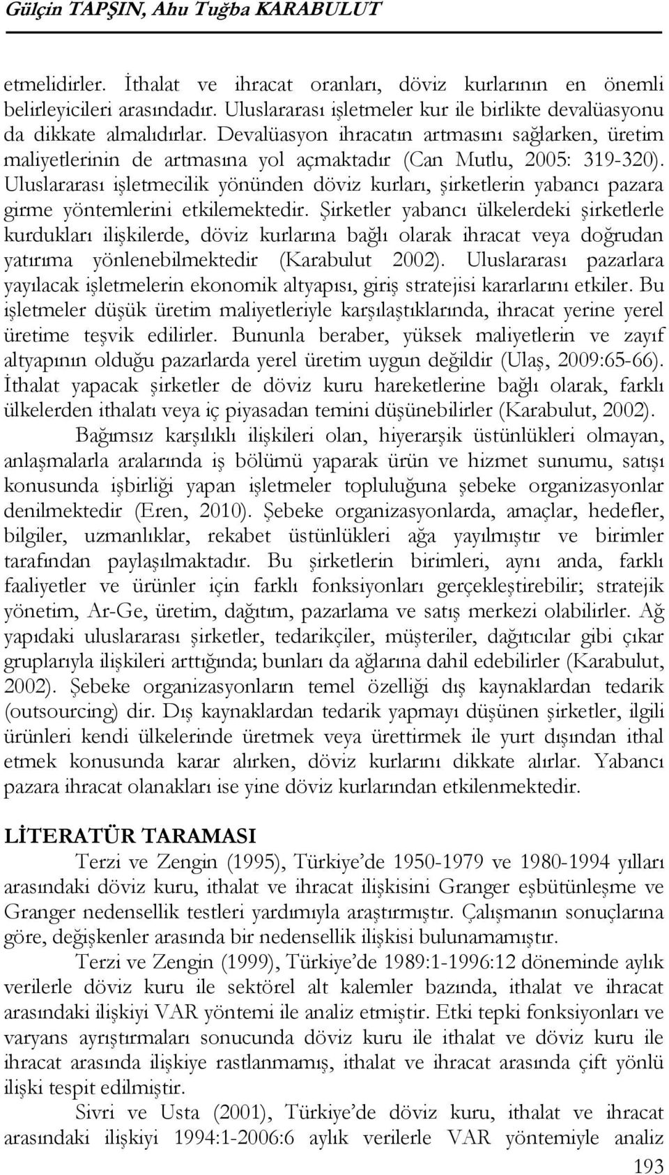 Uluslararası işletmecilik yönünden döviz kurları, şirketlerin yabancı pazara girme yöntemlerini etkilemektedir.