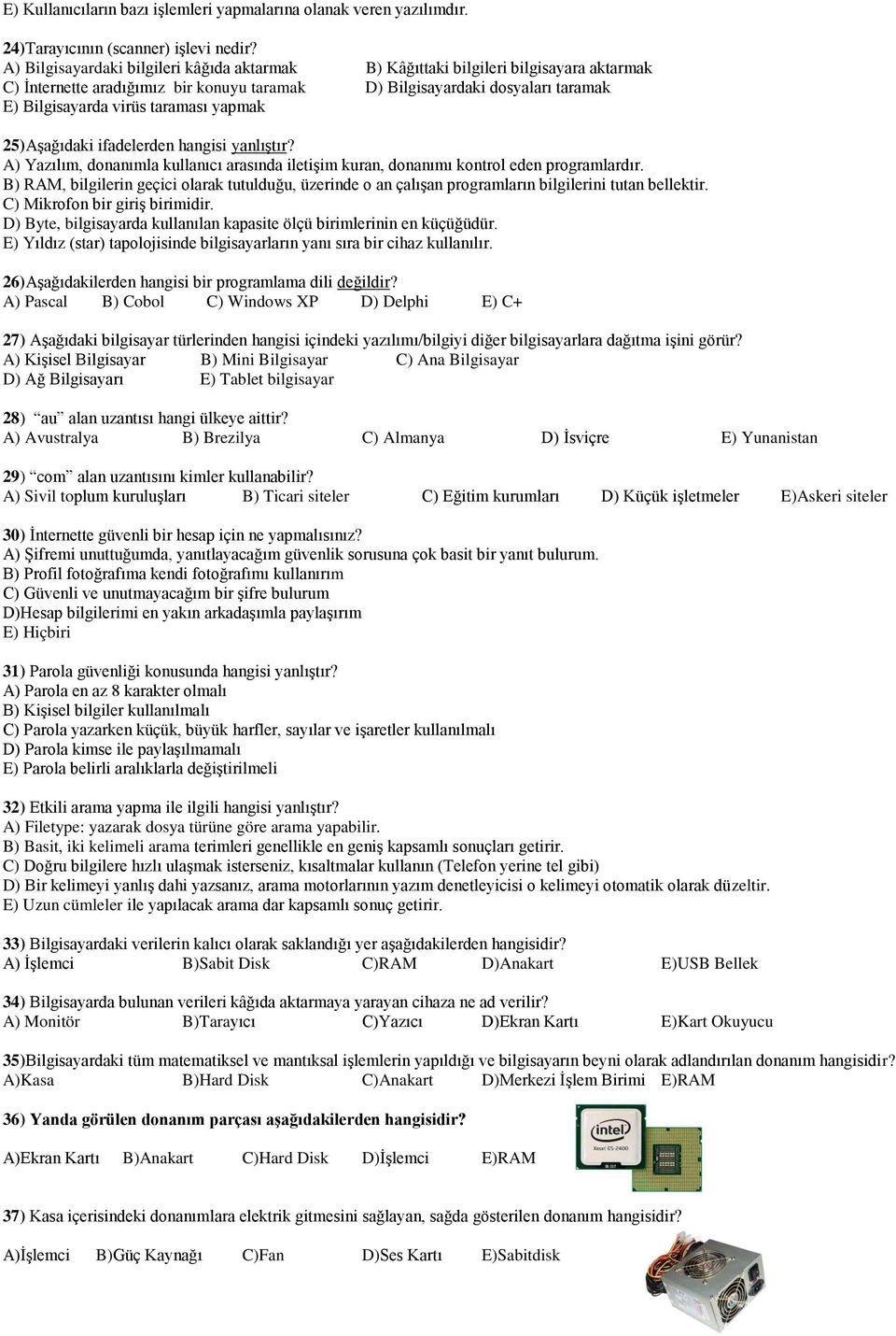 yapmak 25)Aşağıdaki ifadelerden hangisi yanlıştır? A) Yazılım, donanımla kullanıcı arasında iletişim kuran, donanımı kontrol eden programlardır.