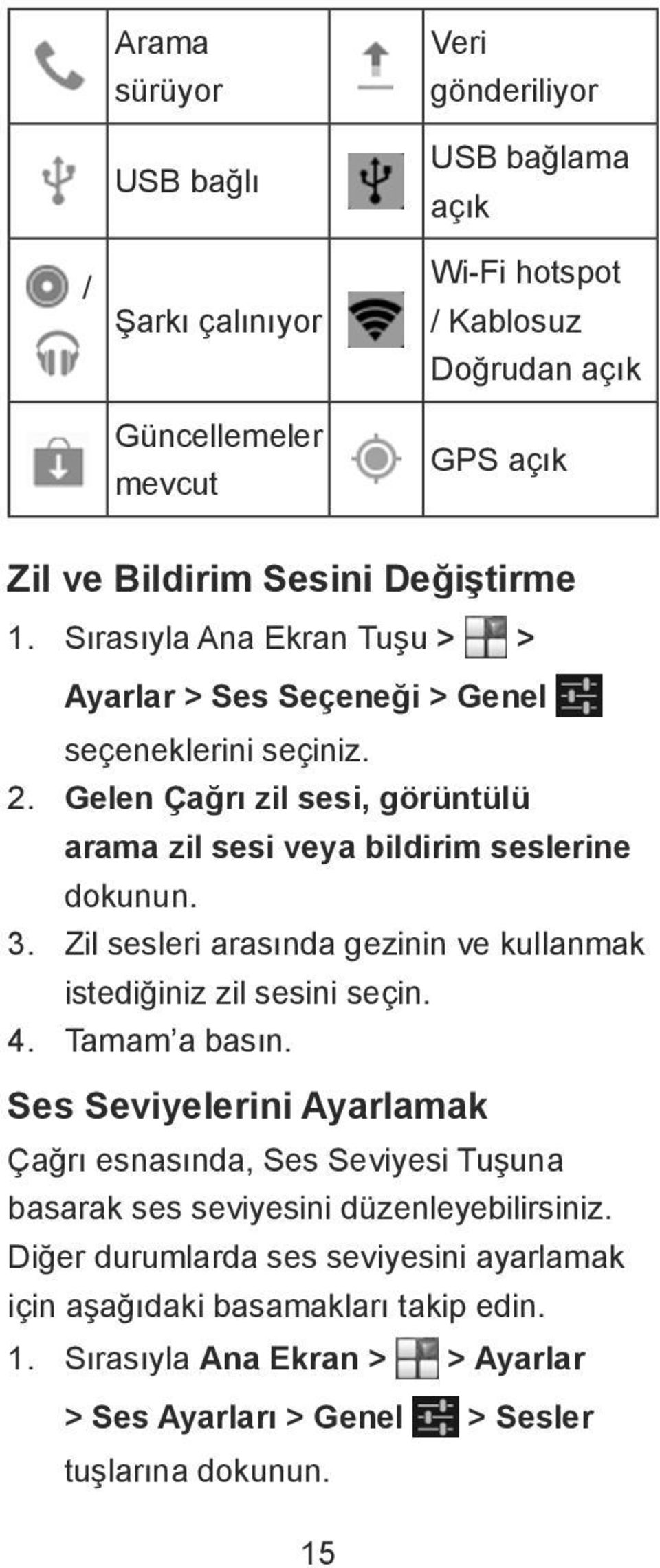 Zil sesleri arasında gezinin ve kullanmak istediğiniz zil sesini seçin. 4. Tamam a basın.