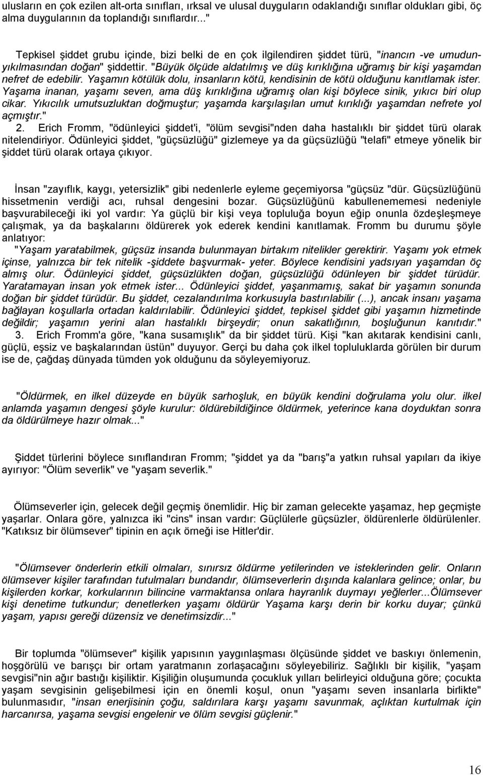 "Büyük ölçüde aldatılmış ve düş kırıklığına uğramış bir kişi yaşamdan nefret de edebilir. Yaşamın kötülük dolu, insanların kötü, kendisinin de kötü olduğunu kanıtlamak ister.