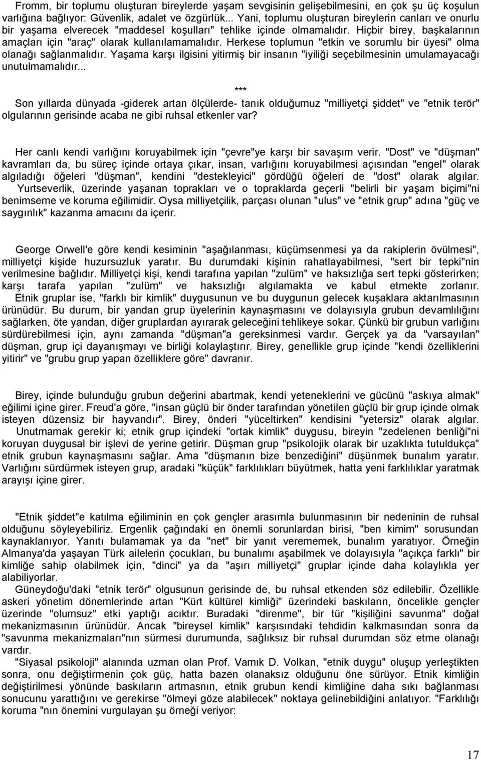 Herkese toplumun "etkin ve sorumlu bir üyesi" olma olanağı sağlanmalıdır. Yaşama karşı ilgisini yitirmiş bir insanın "iyiliği seçebilmesinin umulamayacağı unutulmamalıdır.