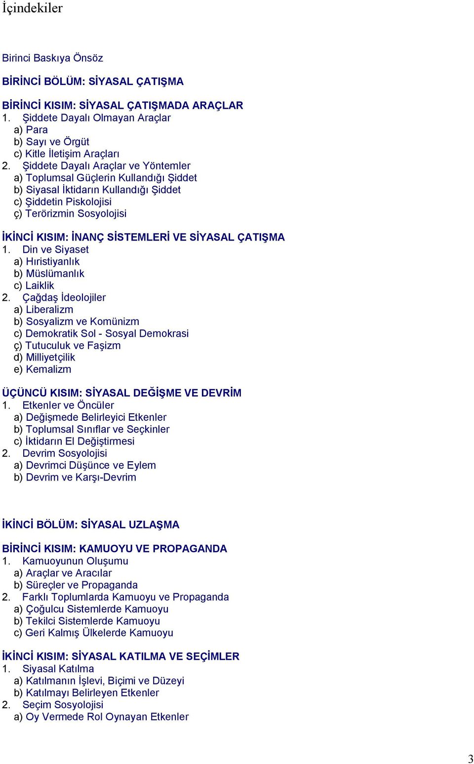 SİYASAL ÇATIŞMA 1. Din ve Siyaset a) Hıristiyanlık b) Müslümanlık c) Laiklik 2.