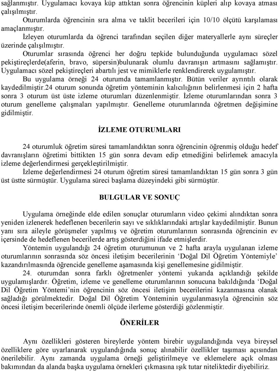 İzleyen oturumlarda da öğrenci tarafından seçilen diğer materyallerle aynı süreçler üzerinde çalışılmıştır.