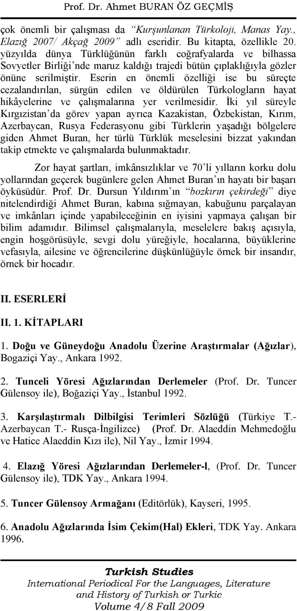 Eserin en önemli özelliği ise bu süreçte cezalandırılan, sürgün edilen ve öldürülen Türkologların hayat hikâyelerine ve çalışmalarına yer verilmesidir.