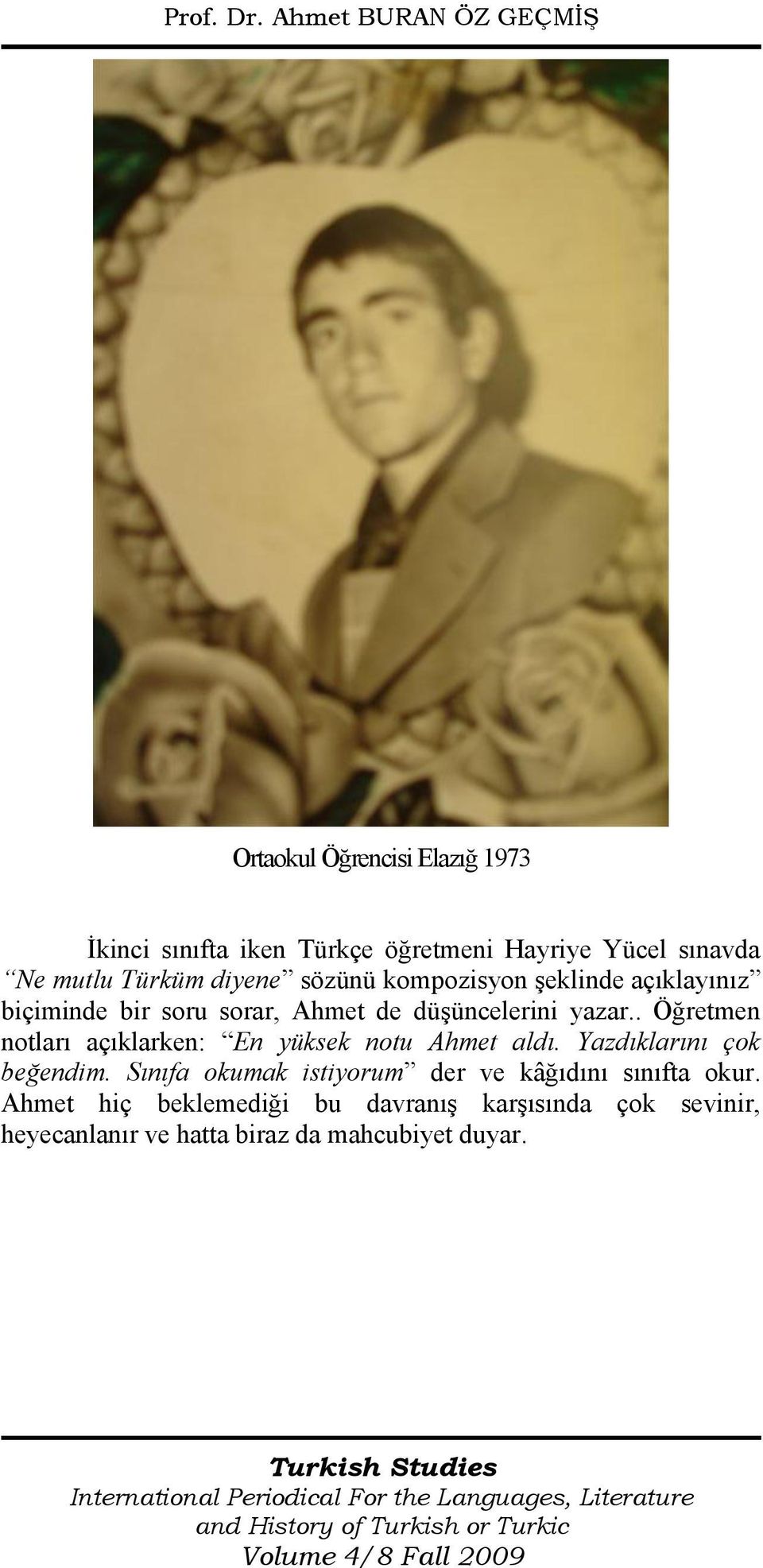 . Öğretmen notları açıklarken: En yüksek notu Ahmet aldı. Yazdıklarını çok beğendim.