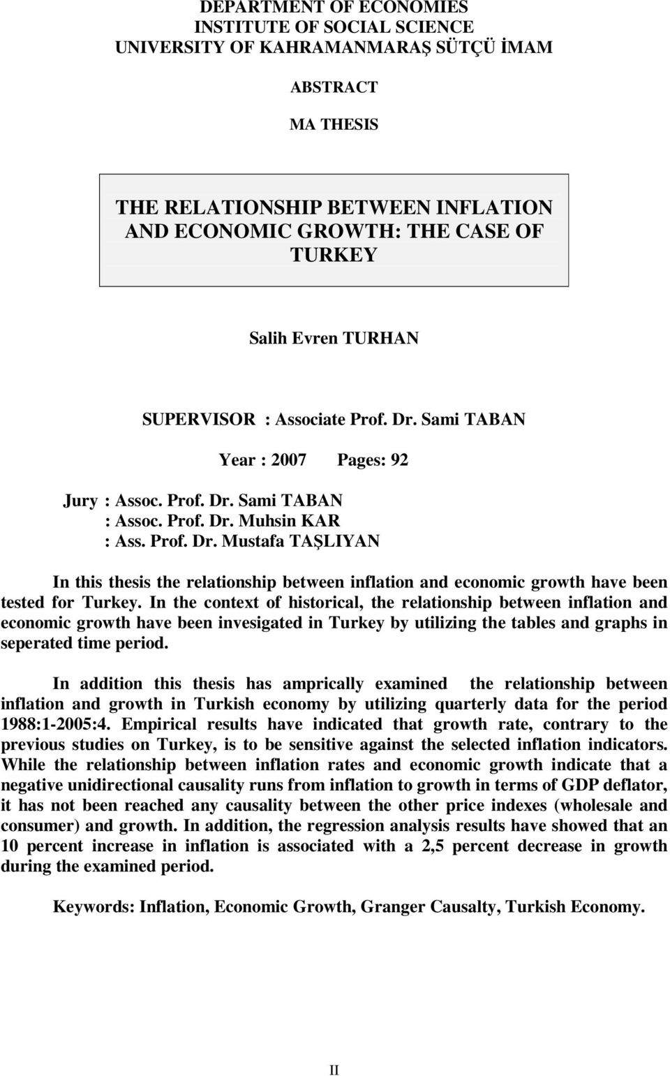 In the context of historical, the relationship between inflation and economic growth have been invesigated in Turkey by utilizing the tables and graphs in seperated time period.