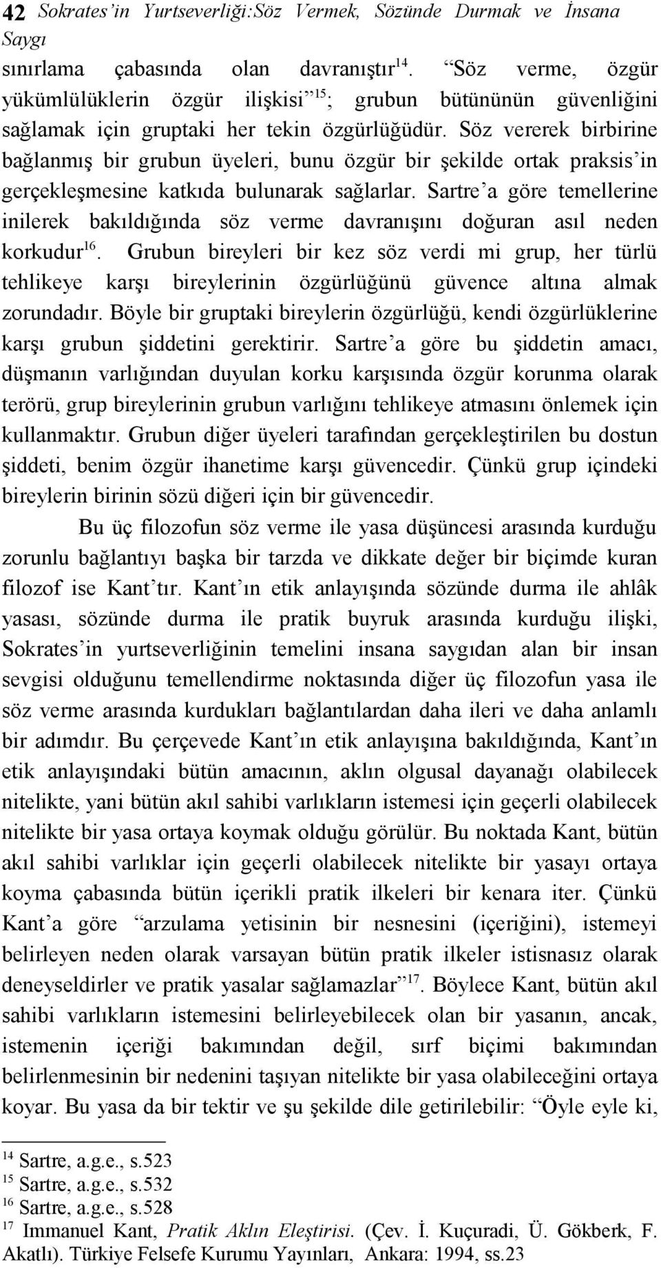 Söz vererek birbirine bağlanmış bir grubun üyeleri, bunu özgür bir şekilde ortak praksis in gerçekleşmesine katkıda bulunarak sağlarlar.