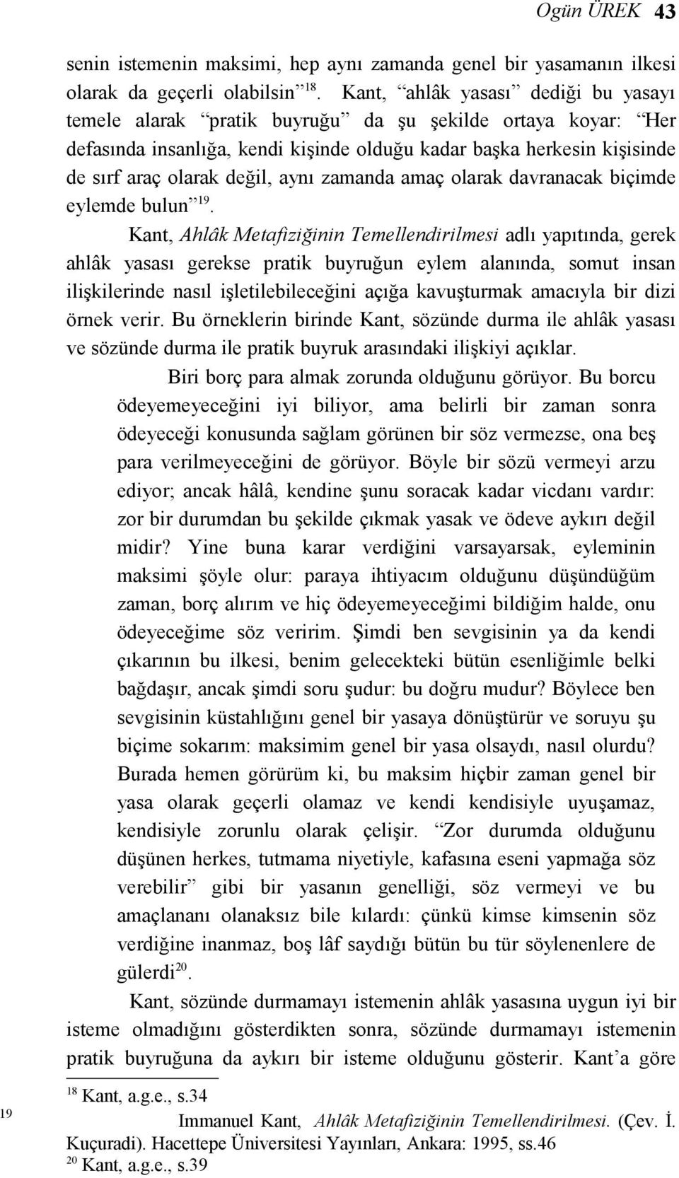 aynı zamanda amaç olarak davranacak biçimde eylemde bulun 19.