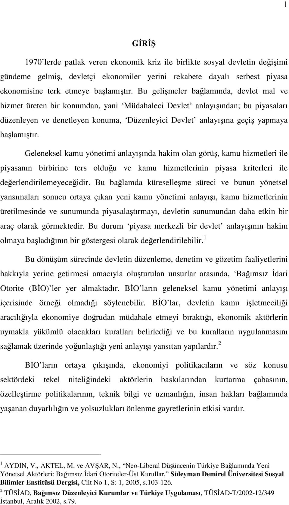 başlamıştır. Geleneksel kamu yönetimi anlayışında hakim olan görüş, kamu hizmetleri ile piyasanın birbirine ters olduğu ve kamu hizmetlerinin piyasa kriterleri ile değerlendirilemeyeceğidir.