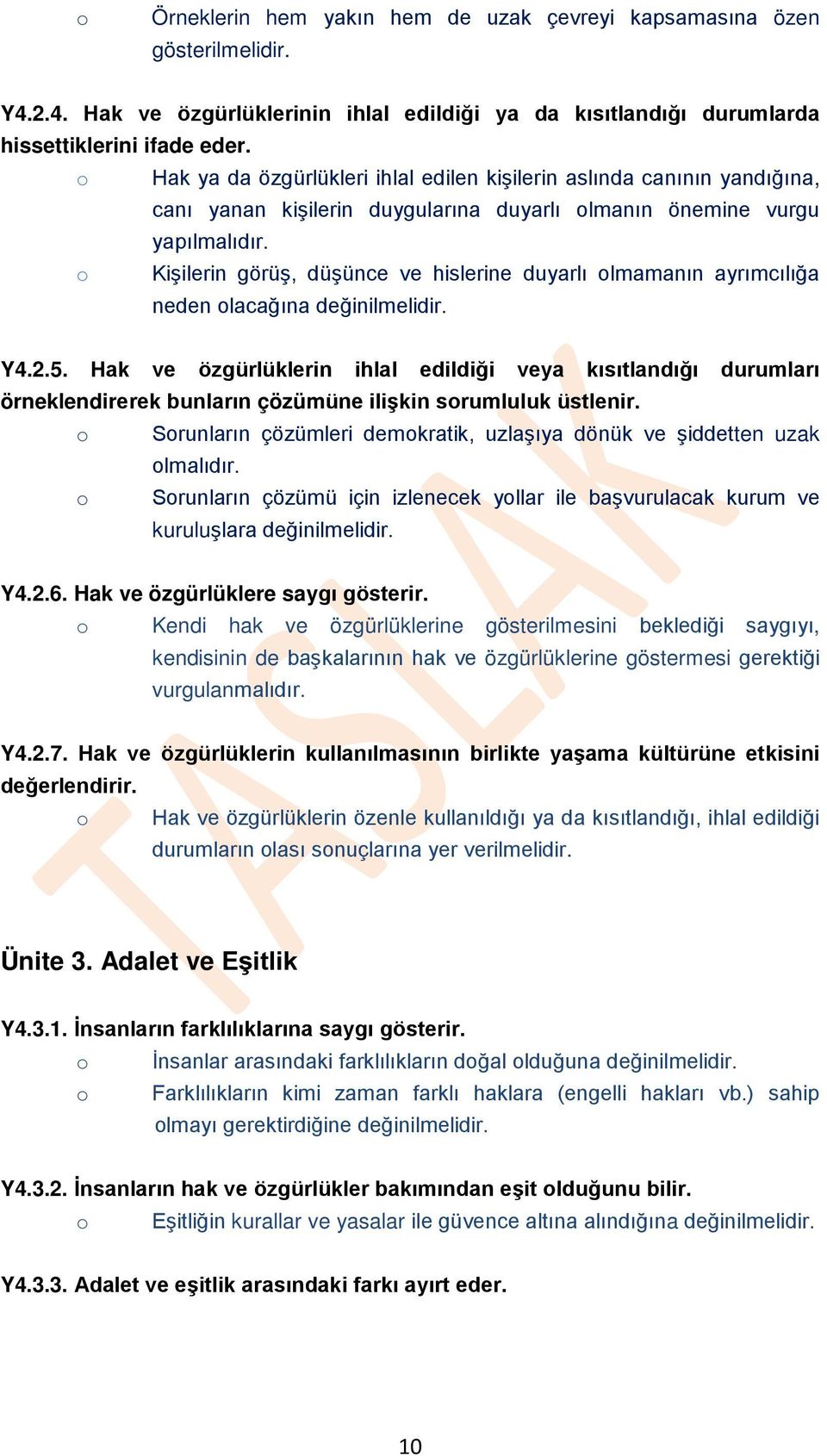 o Kişilerin görüş, düşünce ve hislerine duyarlı olmamanın ayrımcılığa neden olacağına değinilmelidir. Y4.2.5.