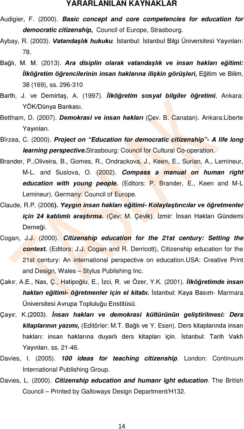 Ara disiplin olarak vatandaşlık ve insan hakları eğitimi: İlköğretim öğrencilerinin insan haklarına ilişkin görüşleri, Eğitim ve Bilim, 38 (169), ss. 296-310 Barth, J. ve Demirtaş, A. (1997).