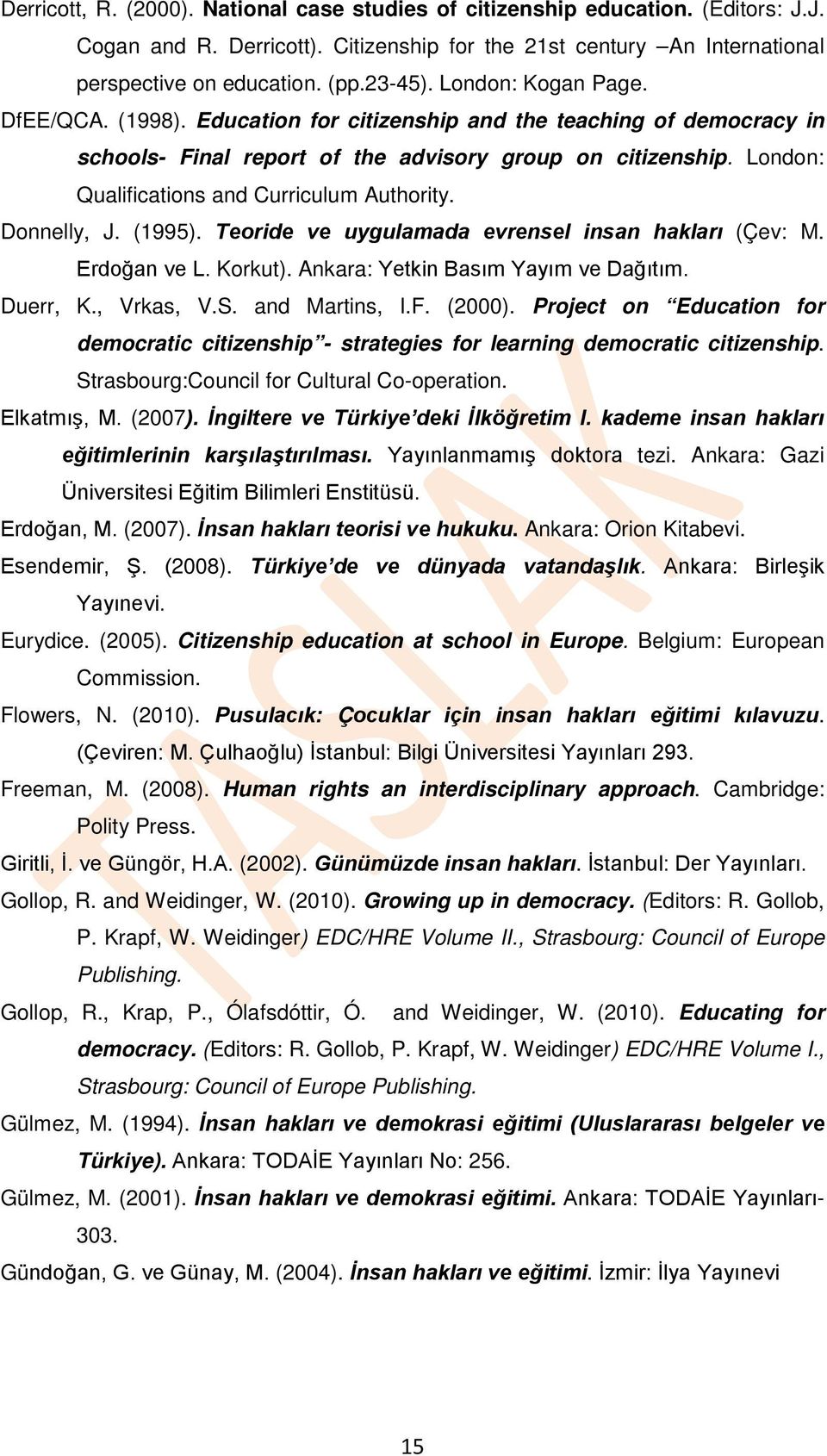 London: Qualifications and Curriculum Authority. Donnelly, J. (1995). Teoride ve uygulamada evrensel insan hakları (Çev: M. Erdoğan ve L. Korkut). Ankara: Yetkin Basım Yayım ve Dağıtım. Duerr, K.