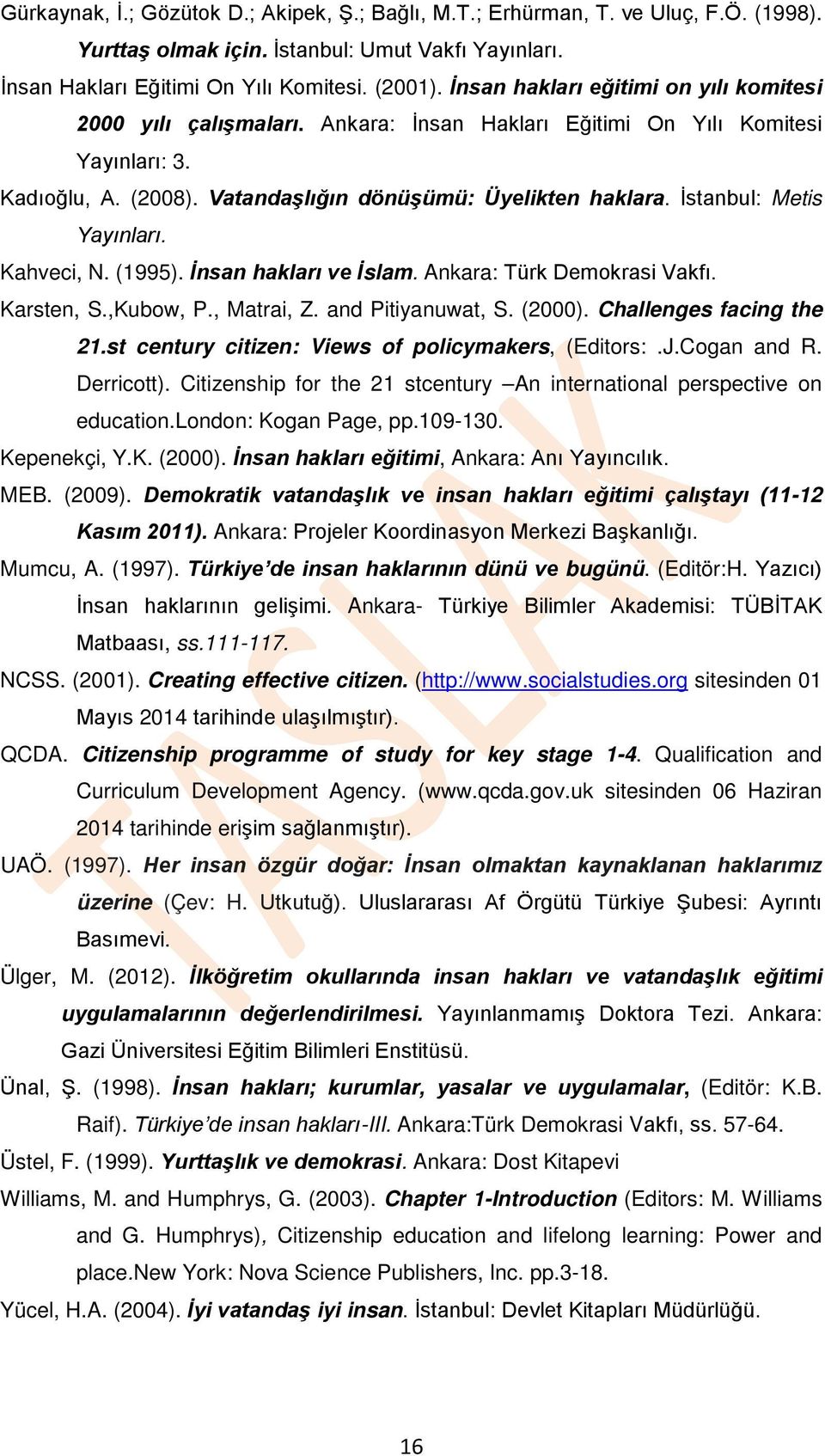 İstanbul: Metis Yayınları. Kahveci, N. (1995). İnsan hakları ve İslam. Ankara: Türk Demokrasi Vakfı. Karsten, S.,Kubow, P., Matrai, Z. and Pitiyanuwat, S. (2000). Challenges facing the 21.