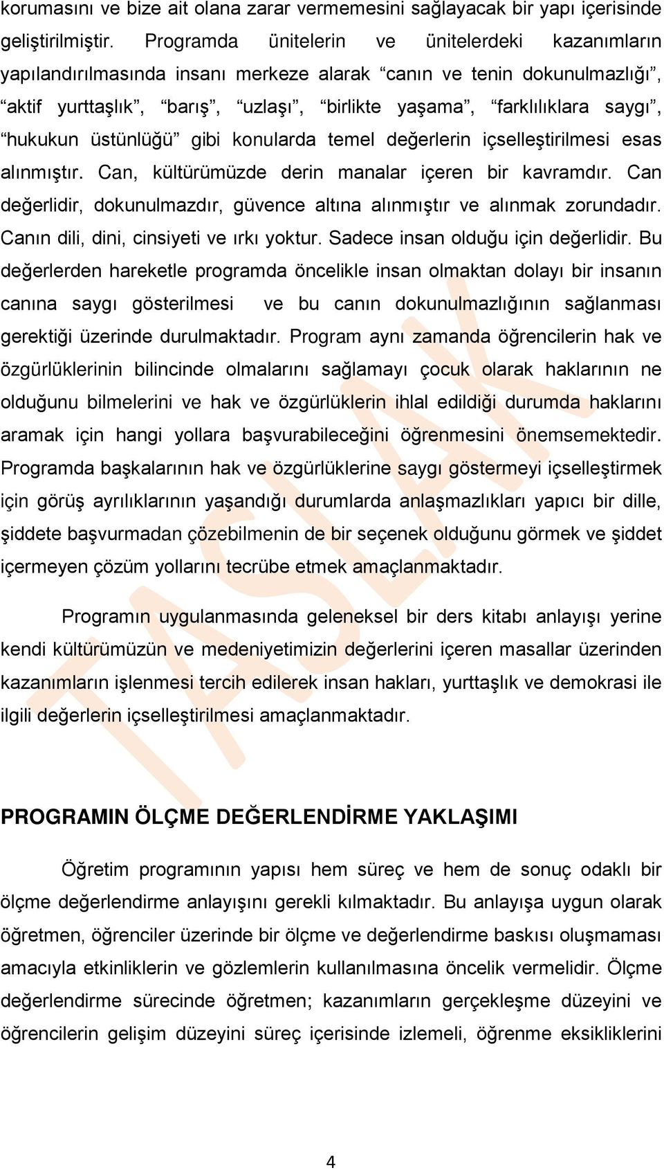 hukukun üstünlüğü gibi konularda temel değerlerin içselleştirilmesi esas alınmıştır. Can, kültürümüzde derin manalar içeren bir kavramdır.