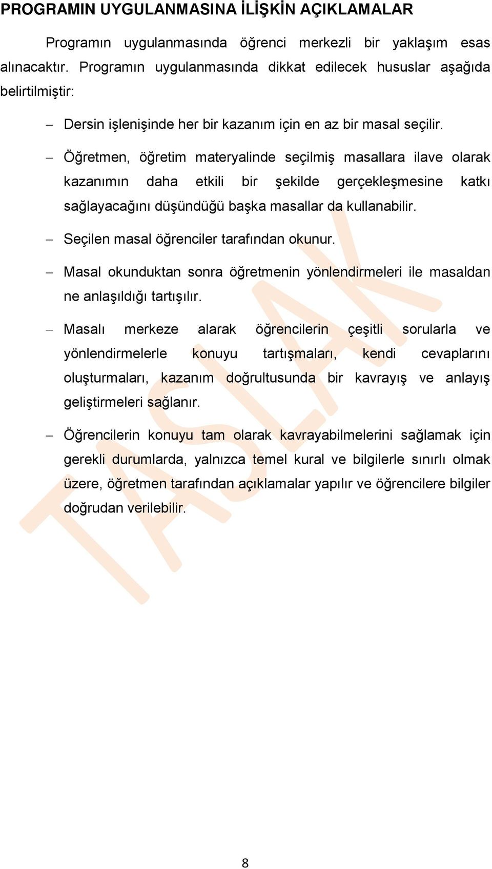 Öğretmen, öğretim materyalinde seçilmiş masallara ilave olarak kazanımın daha etkili bir şekilde gerçekleşmesine katkı sağlayacağını düşündüğü başka masallar da kullanabilir.