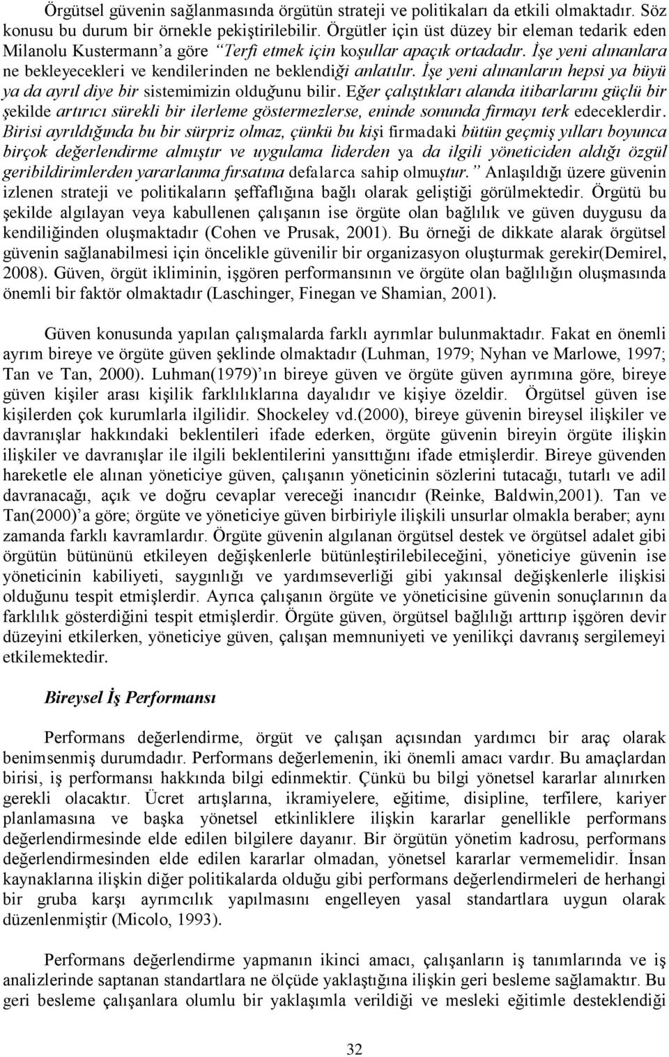 İşe yeni alınanların hepsi ya büyü ya da ayrıl diye bir sistemimizin olduğunu bilir.