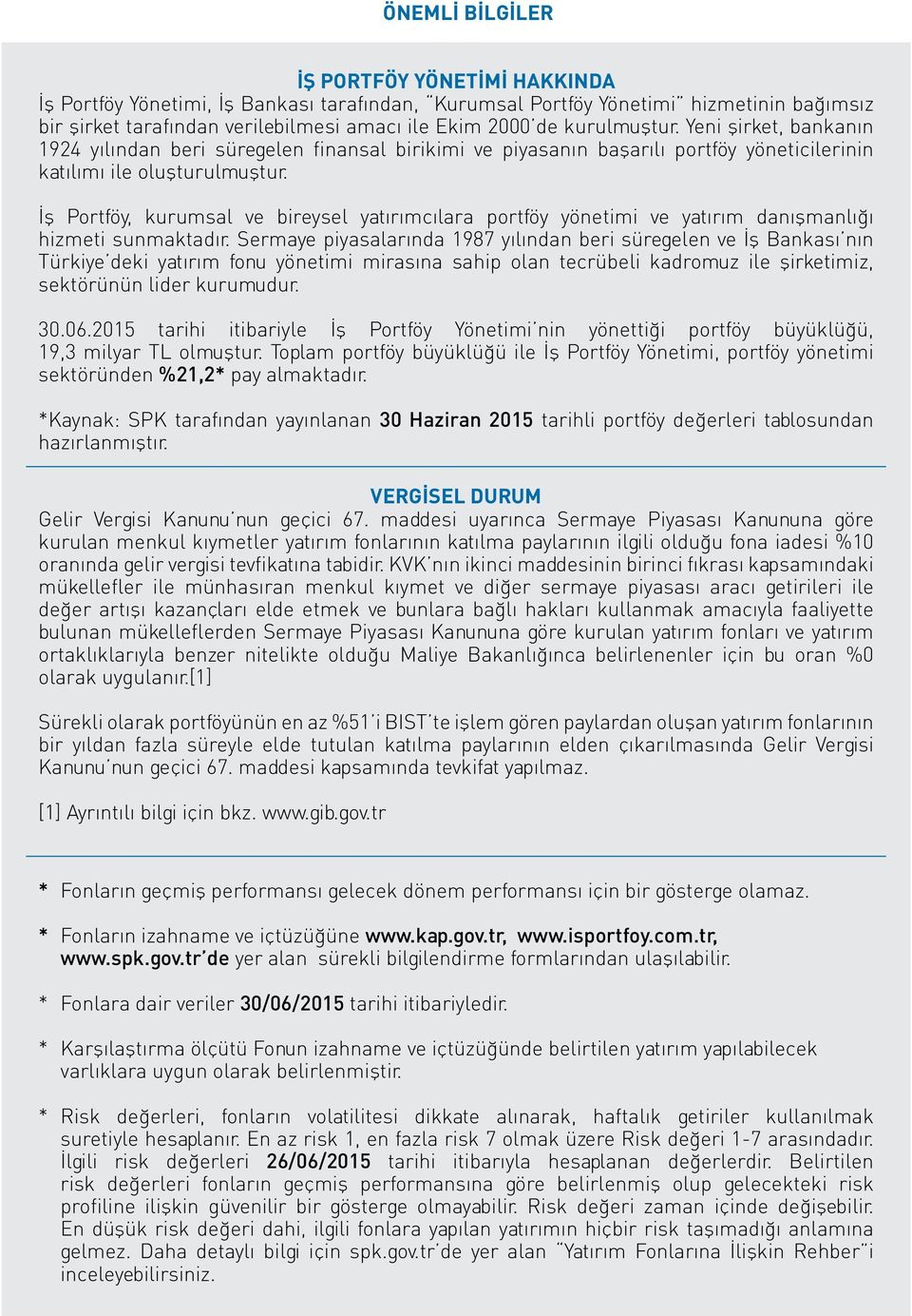 İş Portföy, kurumsal ve bireysel yatırımcılara portföy yönetimi ve yatırım danışmanlığı hizmeti sunmaktadır.