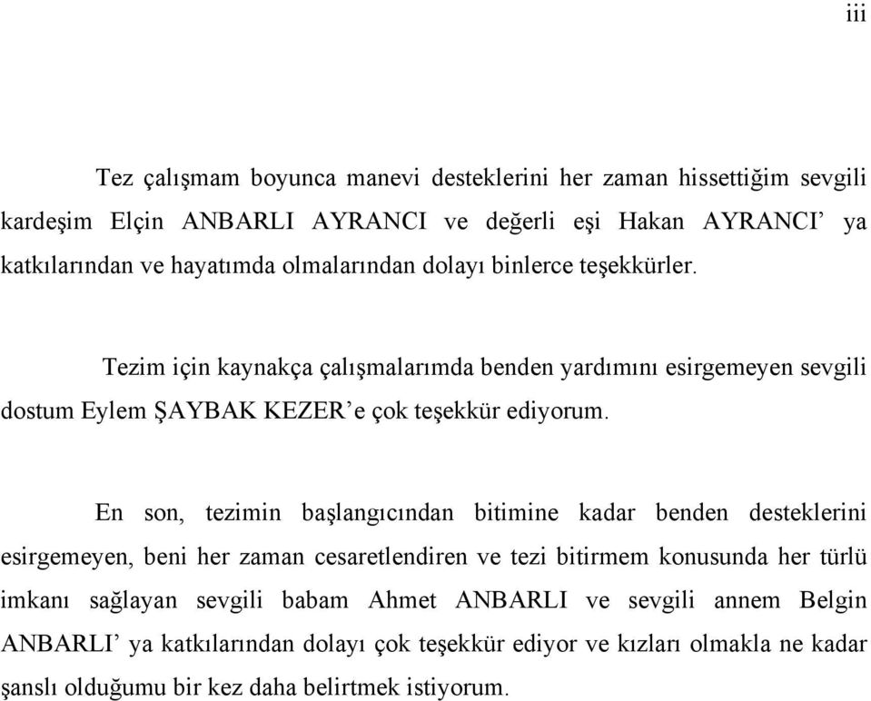 En son, tezimin başlangıcından bitimine kadar benden desteklerini esirgemeyen, beni her zaman cesaretlendiren ve tezi bitirmem konusunda her türlü imkanı sağlayan