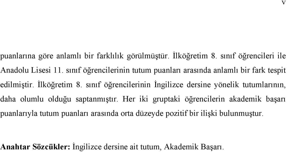 sınıf öğrencilerinin İngilizce dersine yönelik tutumlarının, daha olumlu olduğu saptanmıştır.