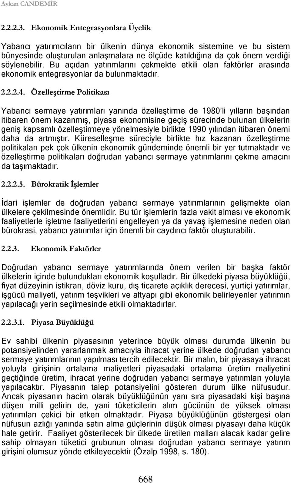 Bu açıdan yatırımlarını çekmekte etkili olan faktörler arasında ekonomik entegrasyonlar da bulunmaktadır. 2.2.2.4.