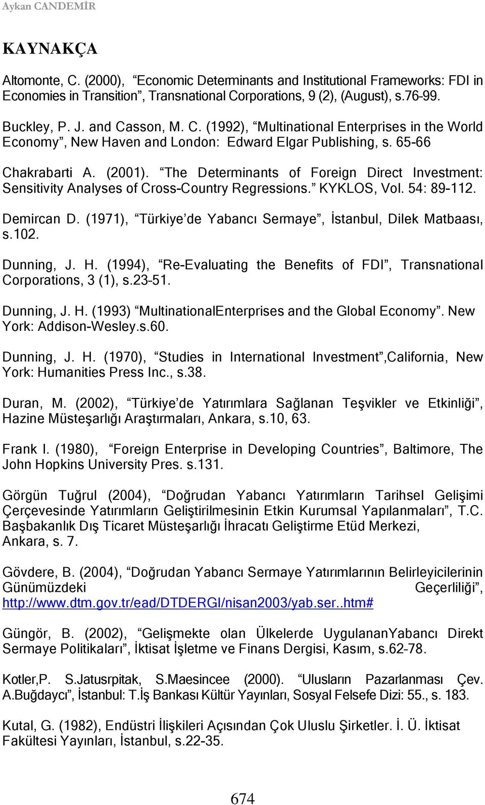 The Determinants of Foreign Direct Investment: Sensitivity Analyses of Cross-Country Regressions. KYKLOS, Vol. 54: 89-112. Demircan D. (1971), Türkiye de Yabancı Sermaye, İstanbul, Dilek Matbaası, s.