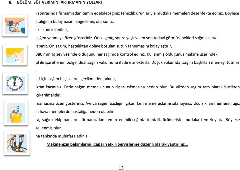 Önce genç, sonra yaşlı ve en son tedavi görmüş inekleri sağmalısınız, Mutlaka ön sağım yapınız.