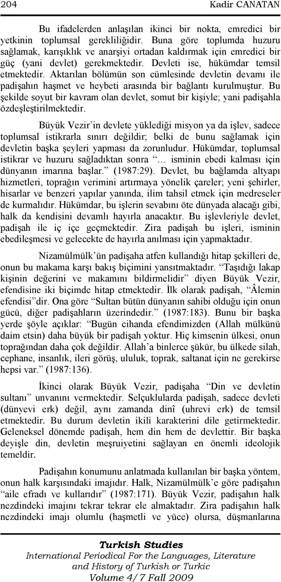 Aktarılan bölümün son cümlesinde devletin devamı ile padiģahın haģmet ve heybeti arasında bir bağlantı kurulmuģtur.