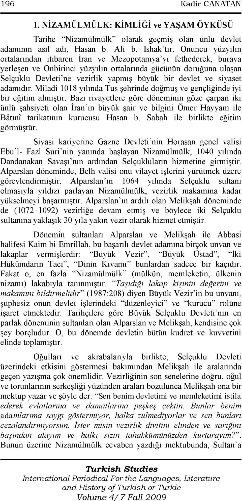 ve siyaset adamıdır. Miladi 1018 yılında Tus Ģehrinde doğmuģ ve gençliğinde iyi bir eğitim almıģtır.