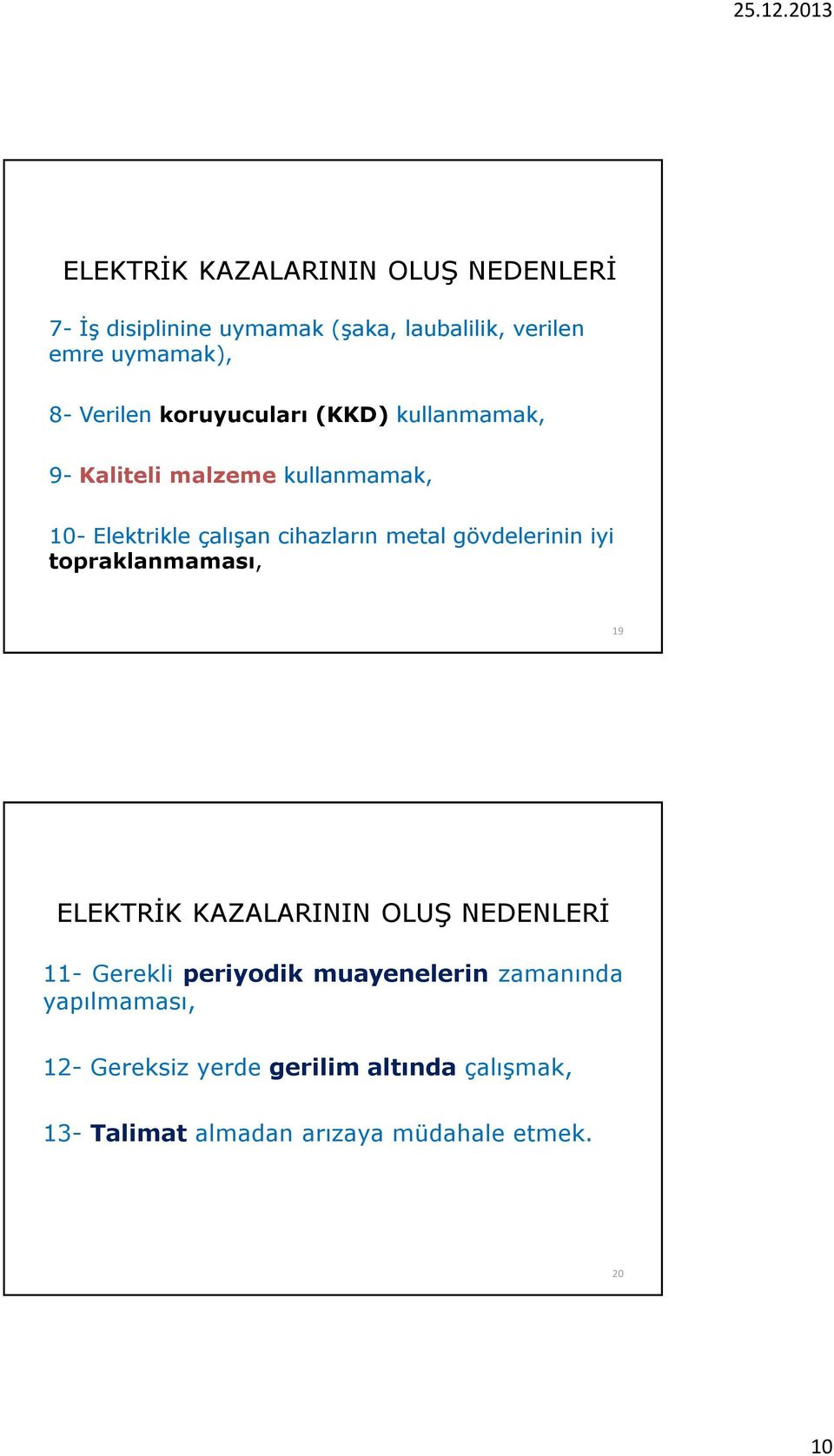 metal gövdelerinin iyi topraklanmaması, 19 ELEKTRİK KAZALARININ OLUŞ NEDENLERİ 11- Gerekli periyodik