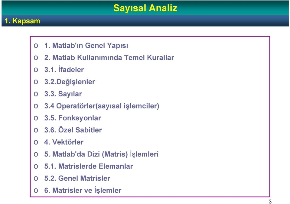 4 Operatörler(sayısal işlemciler) o 3.5. Fonksyonlar o 3.6. Özel Sabitler o 4.