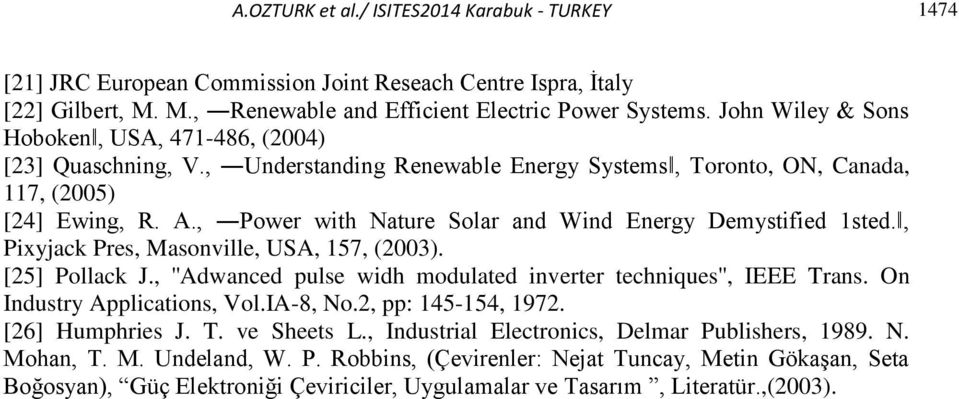 , Power with Nature Solar and Wind Energy Demystified 1sted., Pixyjack Pres, Masonville, USA, 157, (2003). [25] Pollack J., ''Adwanced pulse widh modulated inverter techniques'', IEEE Trans.