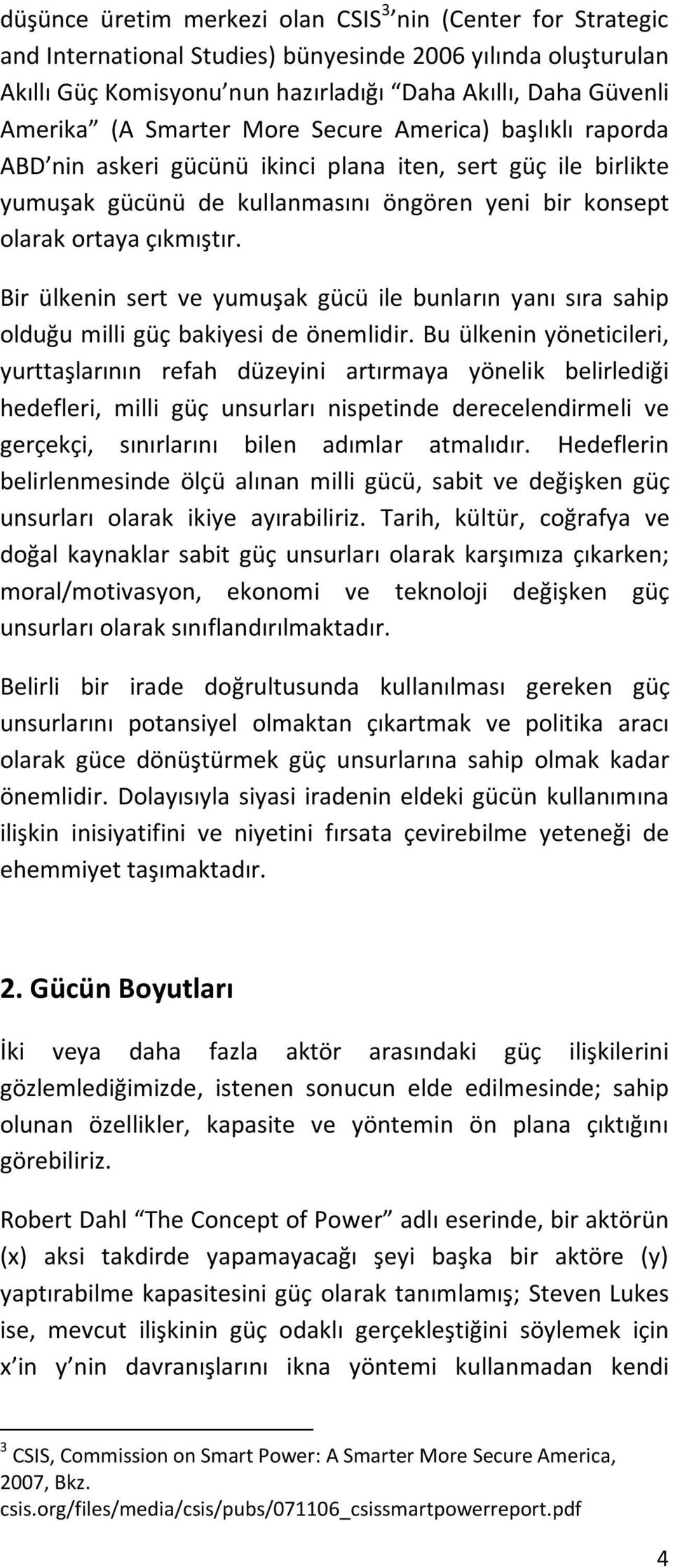 Bir ülkenin sert ve yumuşak gücü ile bunların yanı sıra sahip olduğu milli güç bakiyesi de önemlidir.