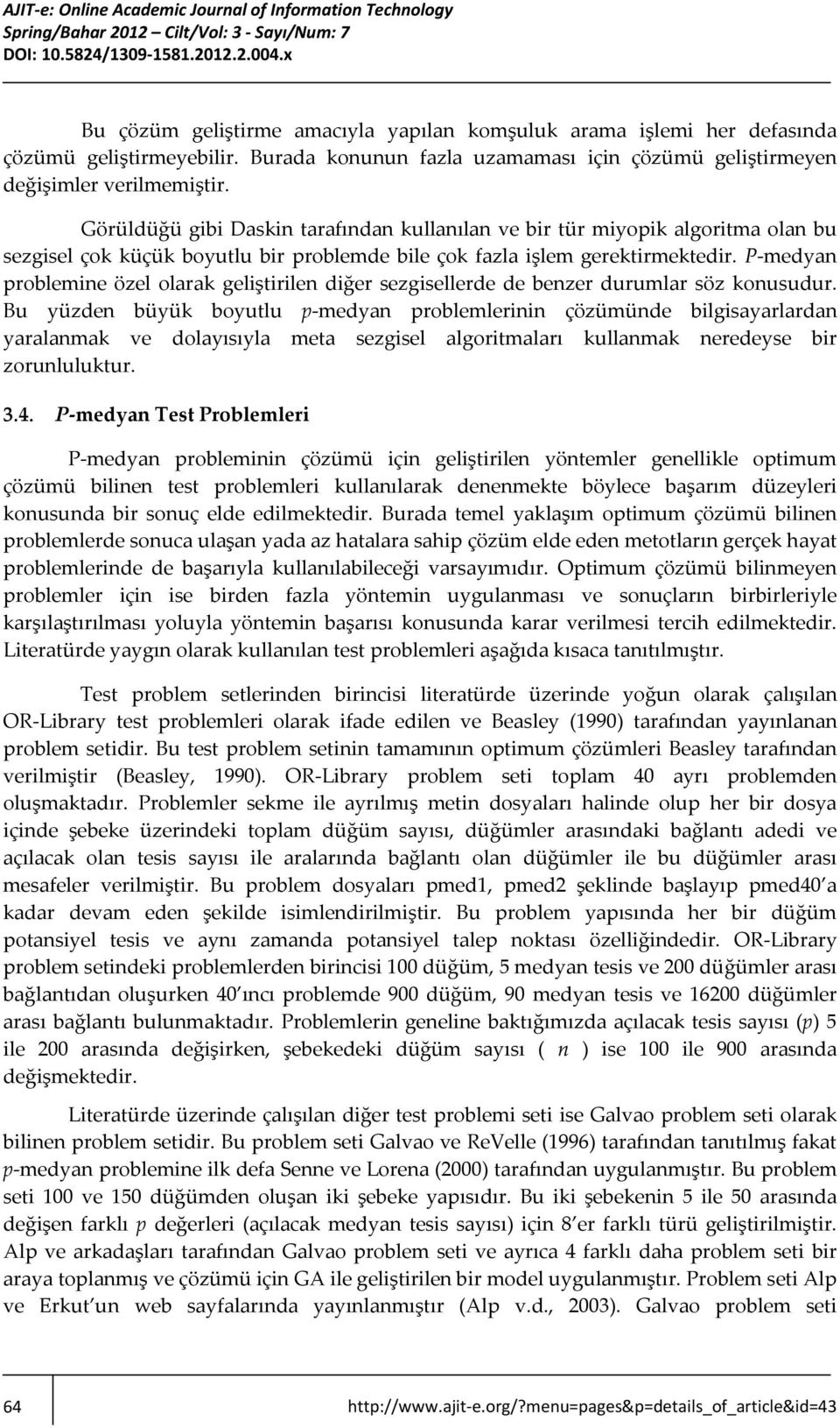 P-medyan problemine özel olarak geliştirilen diğer sezgisellerde de benzer durumlar söz konusudur.