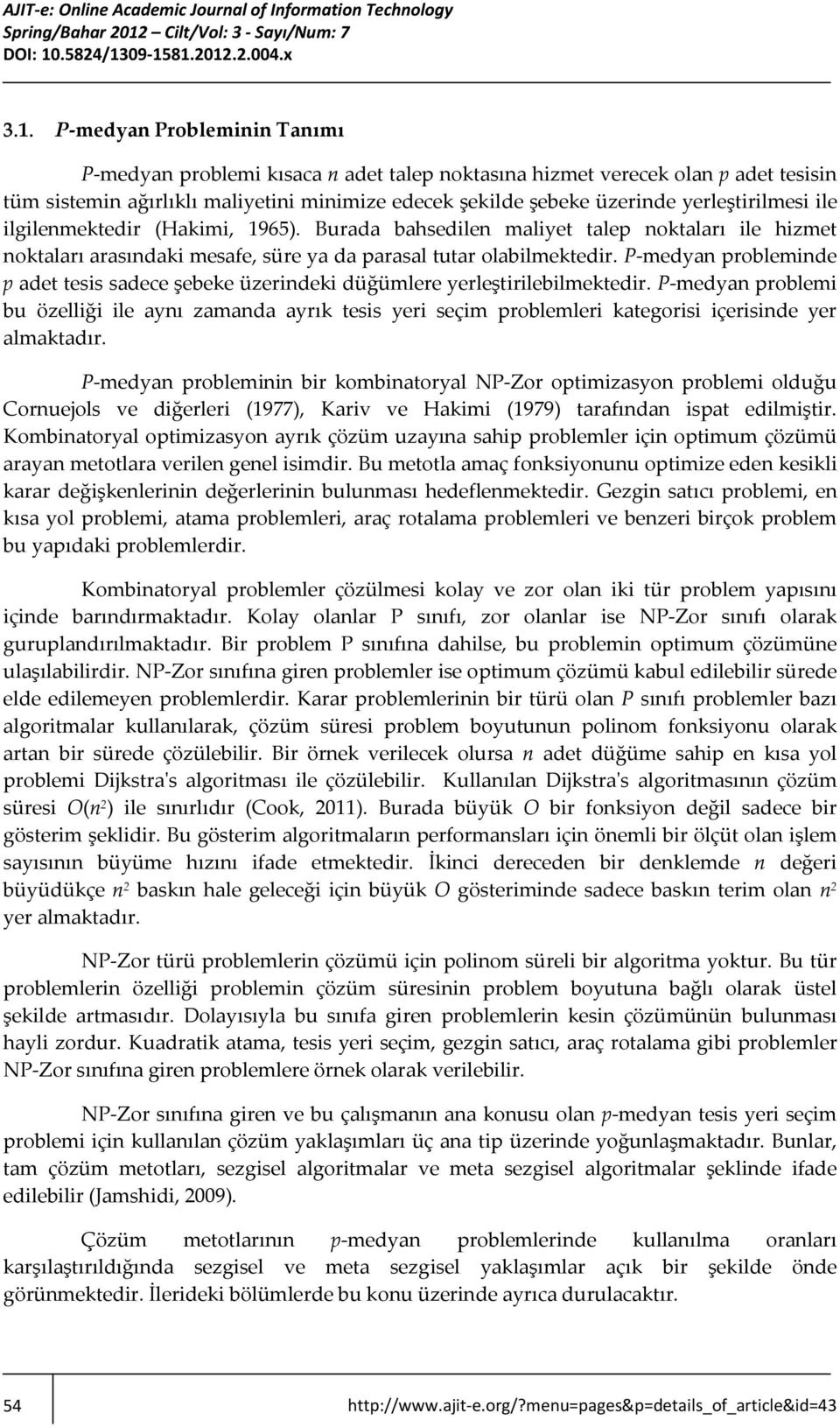 P-medyan probleminde p adet tesis sadece şebeke üzerindeki düğümlere yerleştirilebilmektedir.