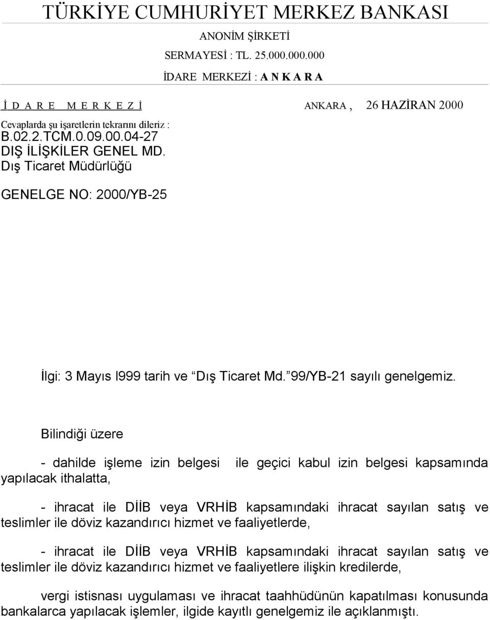 Bilindiği üzere - dahilde işleme izin belgesi ile geçici kabul izin belgesi kapsamında yapılacak ithalatta, - ihracat ile DİİB veya VRHİB kapsamındaki ihracat sayılan satış ve teslimler ile döviz