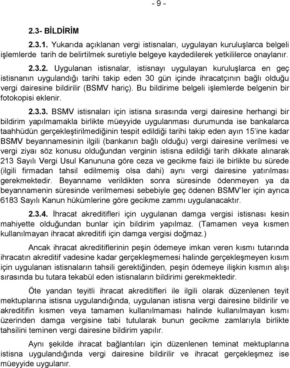 3. BSMV istisnaları için istisna sırasında vergi dairesine herhangi bir bildirim yapılmamakla birlikte müeyyide uygulanması durumunda ise bankalarca taahhüdün gerçekleştirilmediğinin tespit edildiği