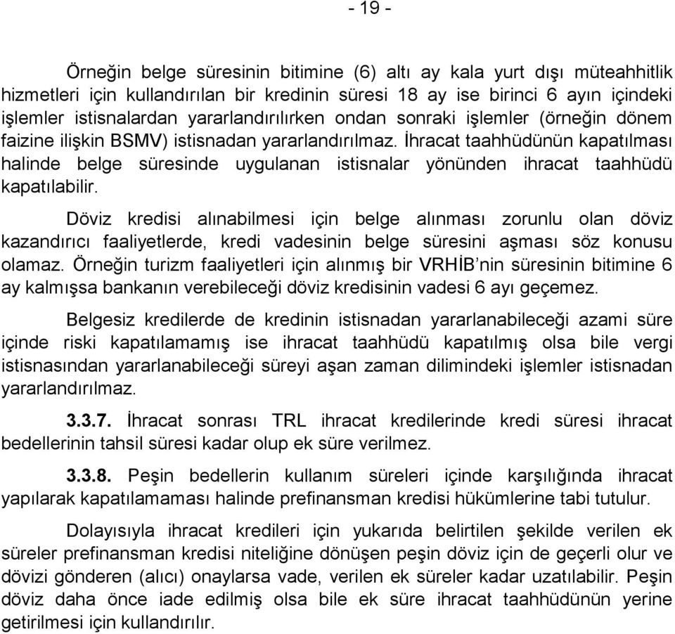 İhracat taahhüdünün kapatılması halinde belge süresinde uygulanan istisnalar yönünden ihracat taahhüdü kapatılabilir.