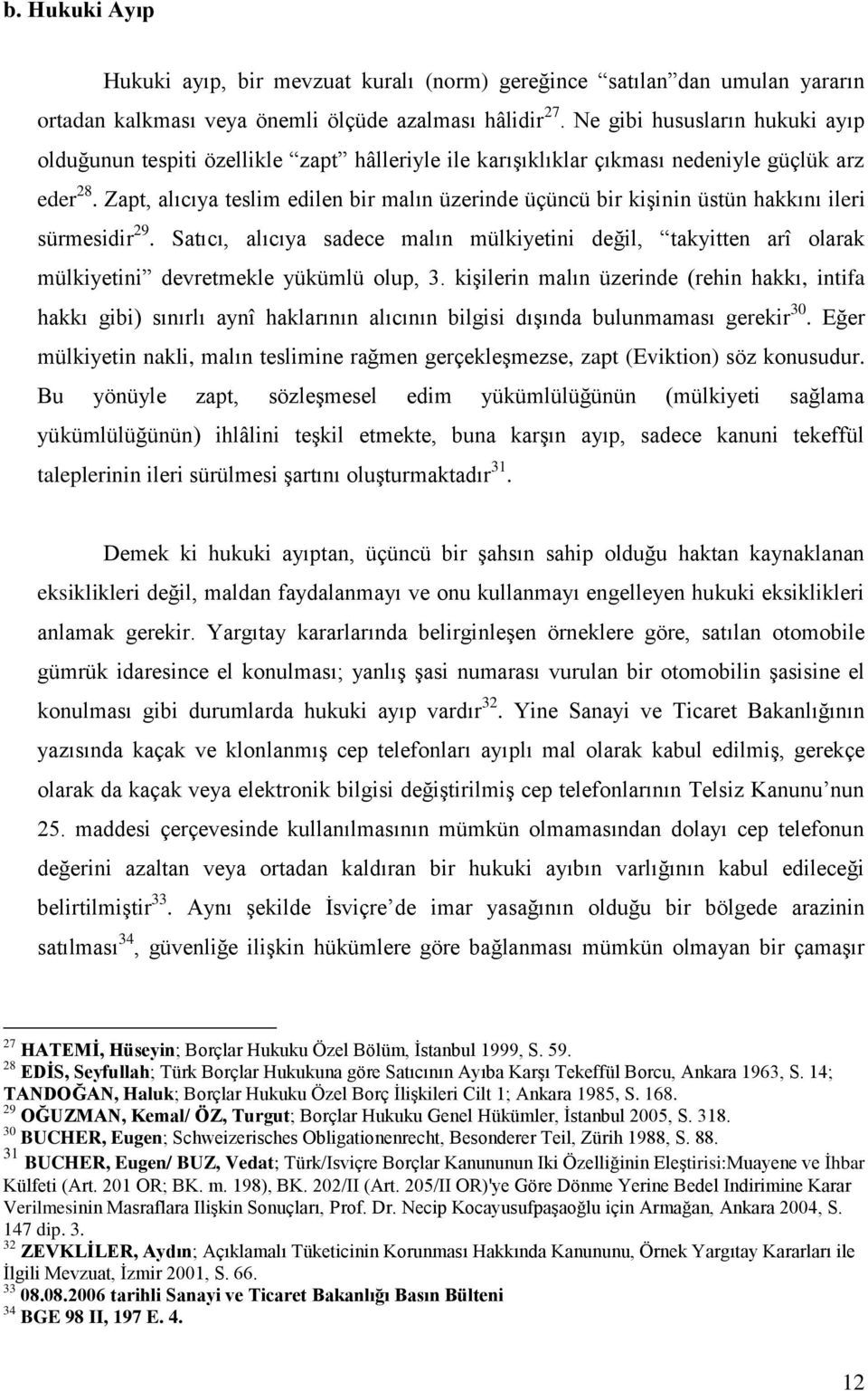 Zapt, alıcıya teslim edilen bir malın üzerinde üçüncü bir kişinin üstün hakkını ileri sürmesidir 29.