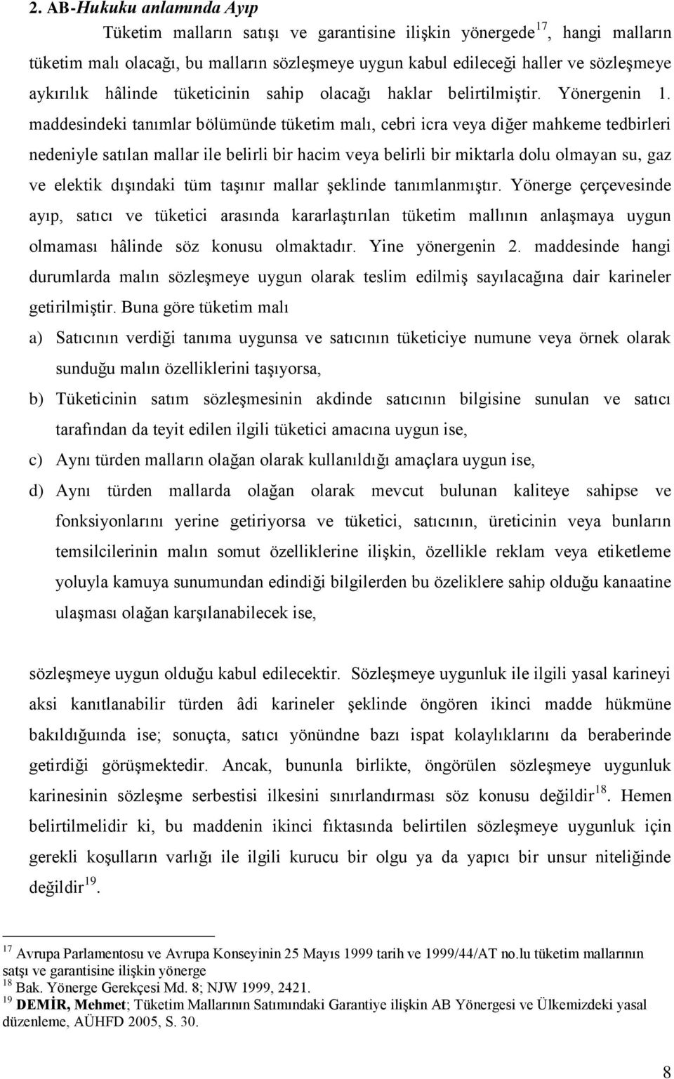 maddesindeki tanımlar bölümünde tüketim malı, cebri icra veya diğer mahkeme tedbirleri nedeniyle satılan mallar ile belirli bir hacim veya belirli bir miktarla dolu olmayan su, gaz ve elektik