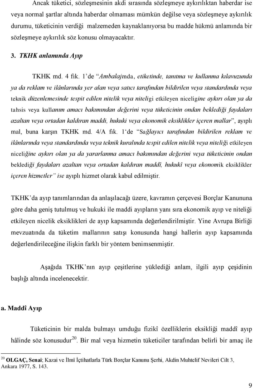 1 de Ambalajında, etiketinde, tanıtma ve kullanma kılavuzunda ya da reklam ve ilânlarında yer alan veya satıcı tarafından bildirilen veya standardında veya teknik düzenlemesinde tespit edilen nitelik