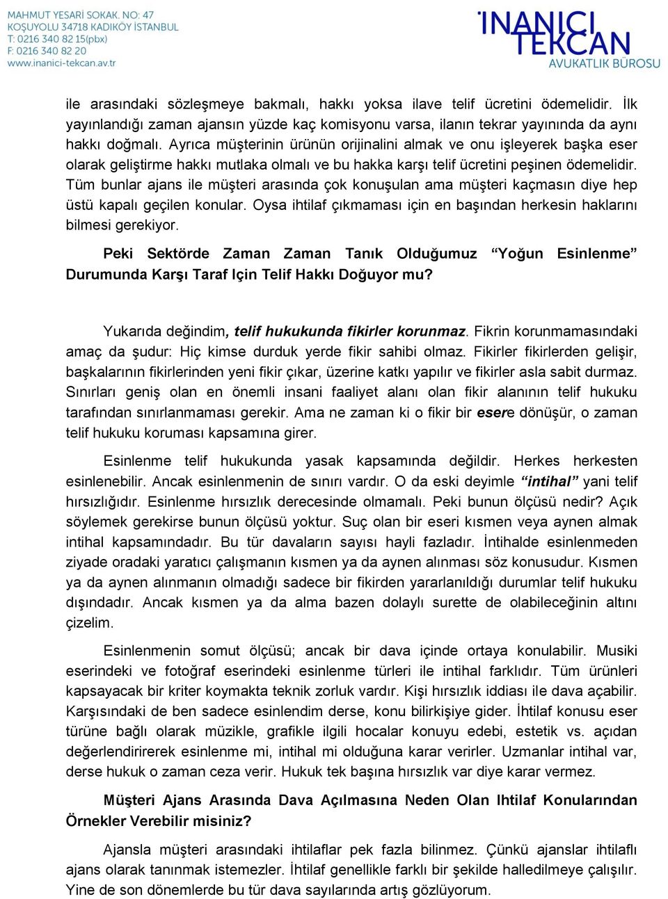 Tüm bunlar ajans ile müşteri arasında çok konuşulan ama müşteri kaçmasın diye hep üstü kapalı geçilen konular. Oysa ihtilaf çıkmaması için en başından herkesin haklarını bilmesi gerekiyor.