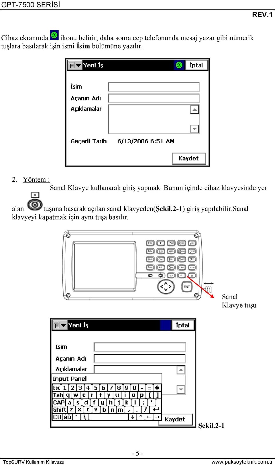 Bunun içinde cihaz klavyesinde yer alan tuşuna basarak açılan sanal klavyeden(şekil.