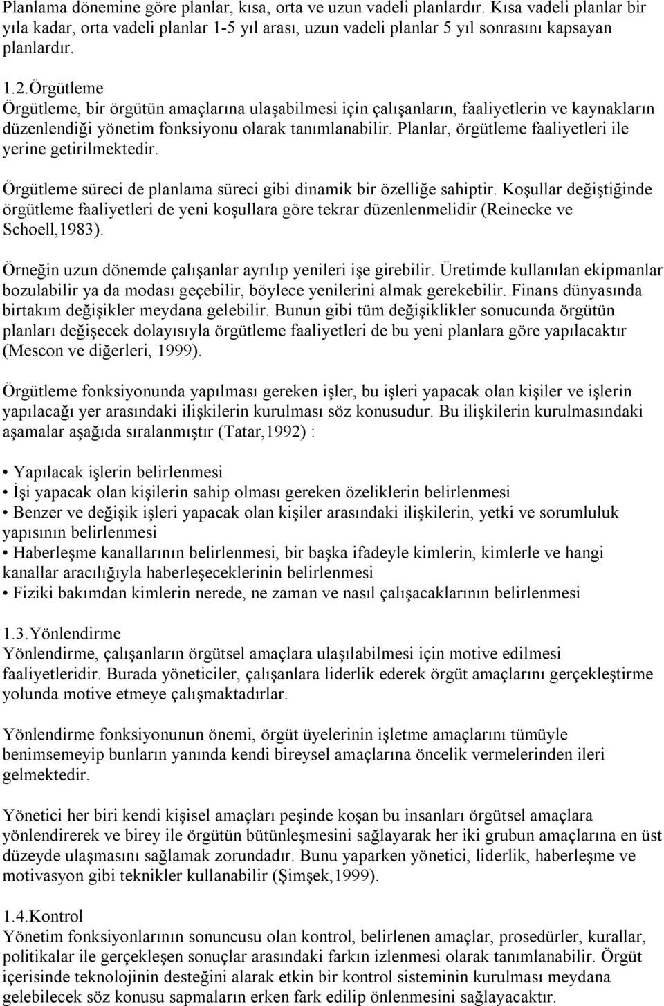 Planlar, örgütleme faaliyetleri ile yerine getirilmektedir. Örgütleme süreci de planlama süreci gibi dinamik bir özelliğe sahiptir.