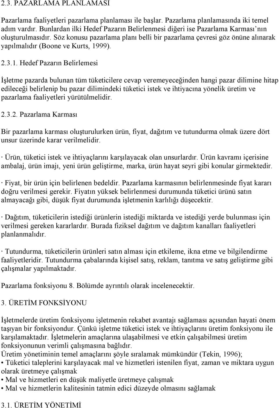 Söz konusu pazarlama planı belli bir pazarlama çevresi göz önüne alınarak yapılmalıdır (Boone ve Kurts, 19