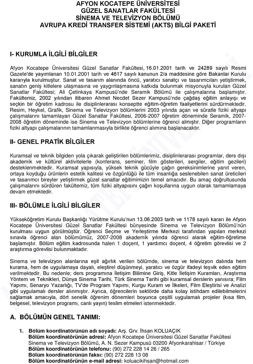 Sanat ve tasarım alanında öncü, yaratıcı sanatçı ve tasarımcıları yetiştirmek, sanatın geniş kitlelere ulaşmasına ve yaygınlaşmasına katkıda bulunmak misyonuyla kurulan Güzel Sanatlar Fakültesi; Ali