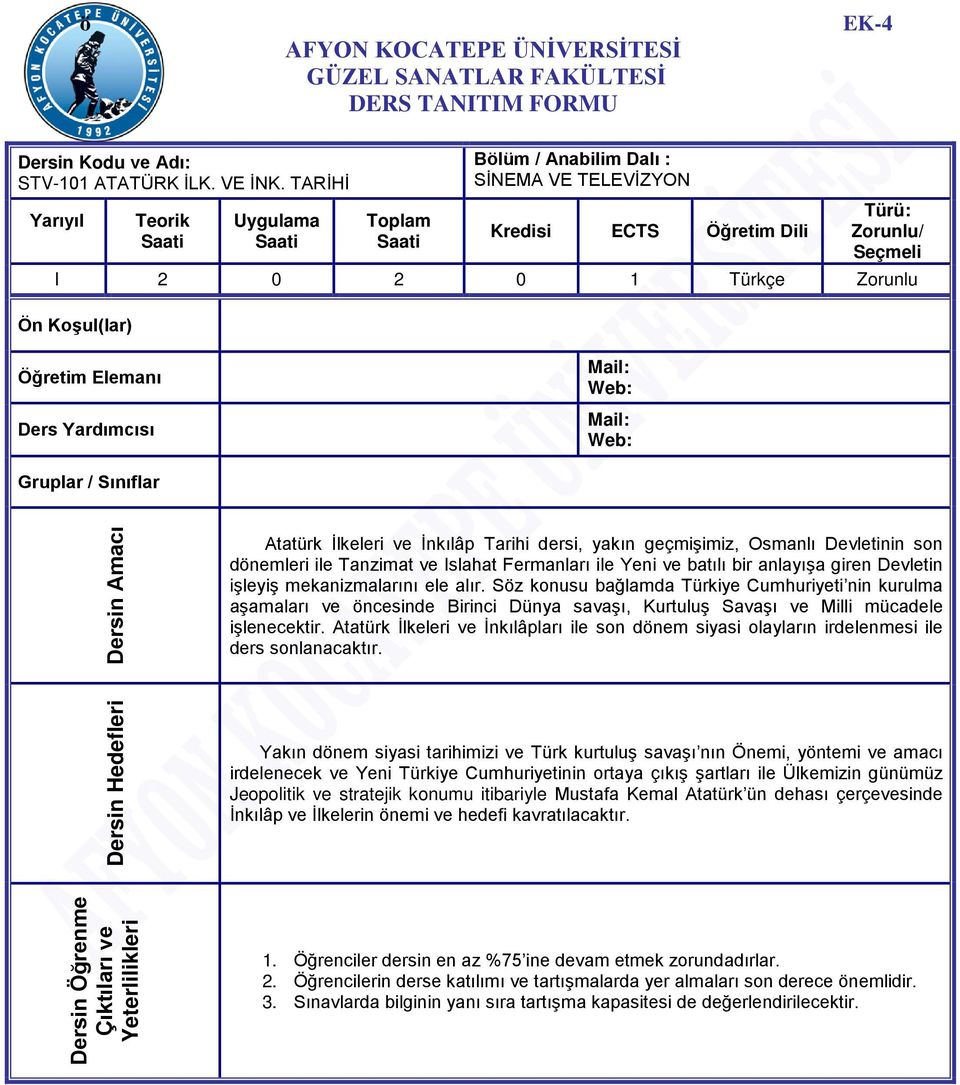 Yardımcısı Mail: Web: Mail: Web: Gruplar / Sınıflar Dersin Amacı Atatürk İlkeleri ve İnkılâp Tarihi dersi, yakın geçmişimiz, Osmanlı Devletinin son dönemleri ile Tanzimat ve Islahat Fermanları ile