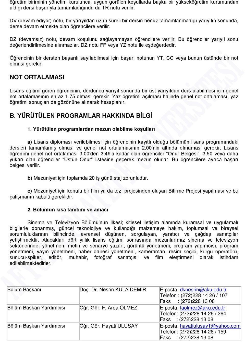 DZ (devamsız) notu, devam koşulunu sağlayamayan öğrencilere verilir. Bu öğrenciler yarıyıl sonu değerlendirilmesine alınmazlar. DZ notu FF veya YZ notu ile eşdeğerdedir.