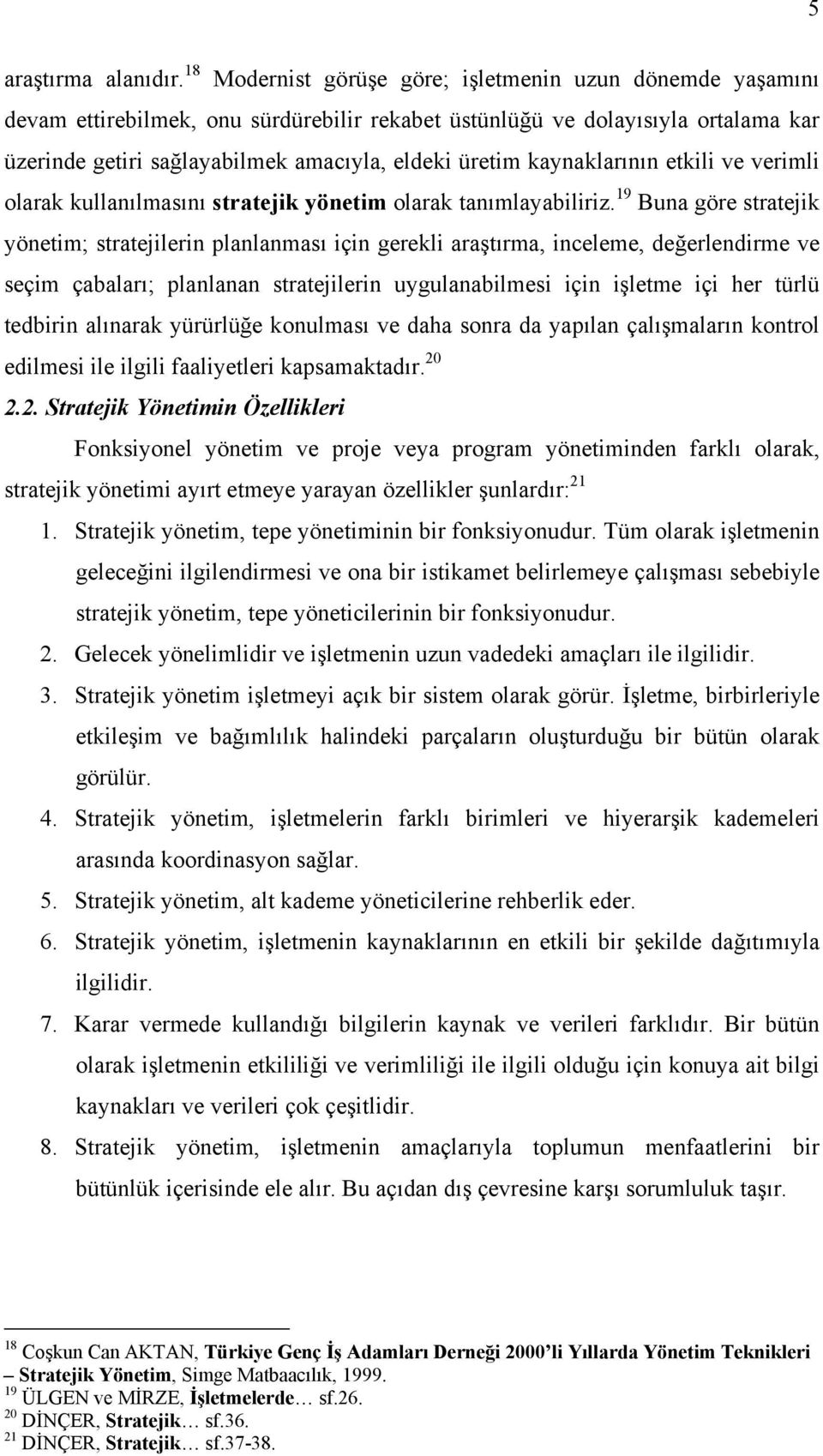 kaynaklarının etkili ve verimli olarak kullanılmasını stratejik yönetim olarak tanımlayabiliriz.